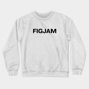 "FIGJAM" in plain black letters - Aussie slang for the irreverent Crewneck Sweatshirt